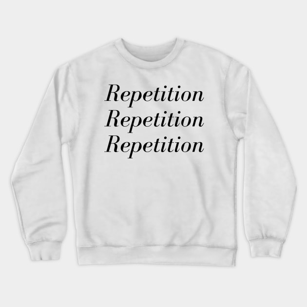 Repetition Repetition Repetition Crewneck Sweatshirt by Motivational_Apparel